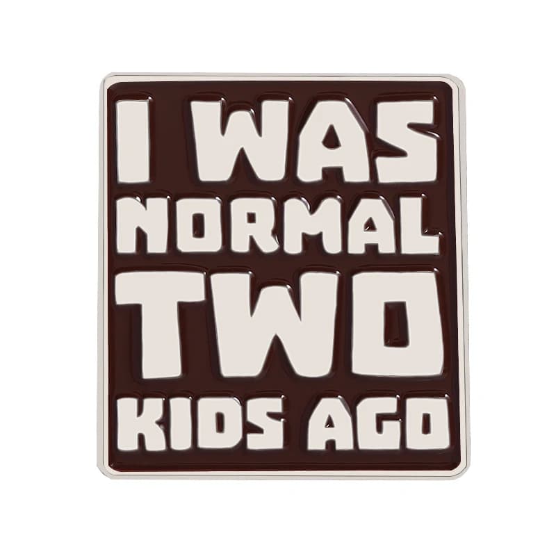 Broches en émail avec citations de sarcasme d'humour, personnalisées, I WAS NORMAL TWO KIDS AGO, Bad
